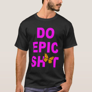 Camiseta Divertido diciendo Do Epic Sht