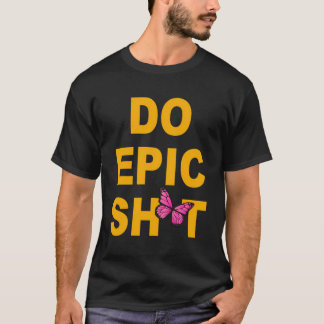 Camiseta Divertido diciendo Do Epic Sht