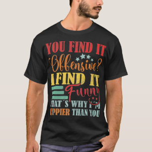 Camiseta Divertido Diciendo Que Lo Encuentras Ofensivo Me P