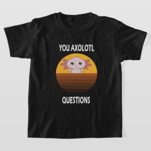 Camiseta Divertido diciendo que usted preguntas Axolotl
