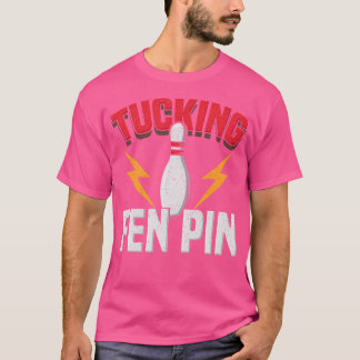 Camiseta Divertido diciendo "Tucking Fen Pin Fun Bowler"