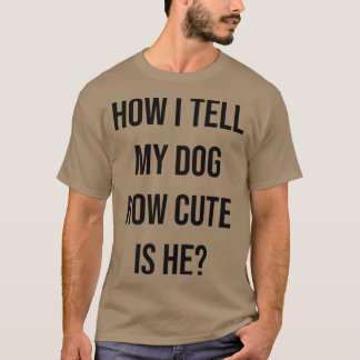 Camiseta Divertido Dueño De Perro Cómo Le Digo A Mi Perro L