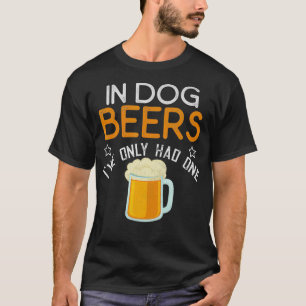 Camiseta Divertido En Cervezas De Perro Que Solo He Tenido 
