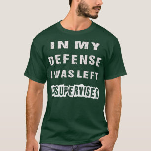 Camiseta Divertido En Mi Defensa Me Dejé Sin Supervisión Vi