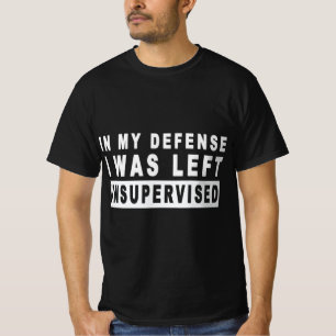 Camiseta Divertido En Mi Defensa, Me Quedé Sin Supervisión