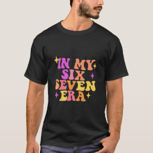 Camiseta Divertido En Mi Era Seis Siete 67 Meme Era Seis Si