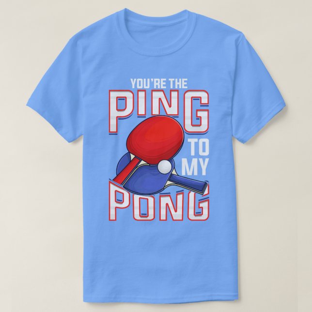 Camiseta Divertido Eres El Ping A Mi Pong Table Tennis (Diseño del anverso)