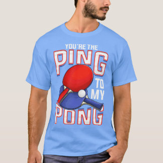 Camiseta Divertido Eres El Ping A Mi Pong Table Tennis