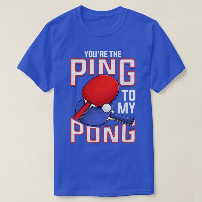 Camiseta Divertido Eres El Ping A Mi Pong Table Tennis (Diseño del anverso)