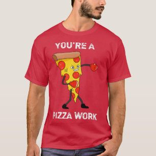 Camiseta Divertido eres una pieza de trabajo de pizzería