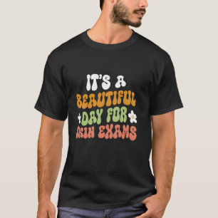 Camiseta Divertido es un bello día para exámenes de piel De