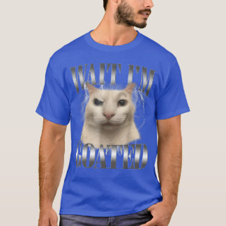 Camiseta Divertido Espera Estoy Goatizado Gato Meme Humor F