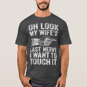 Camiseta Divertido esposo Oh mira el último nervio de mi es