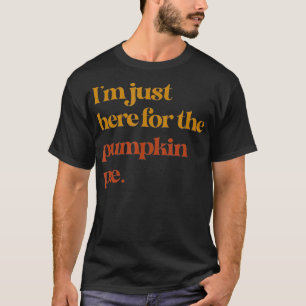Camiseta Divertido Estoy Aquí Por El Pie De Calabaza Gracia