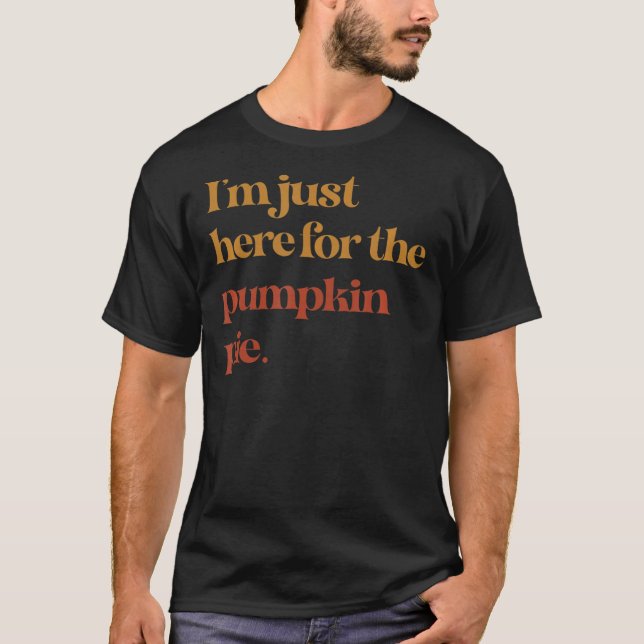 Camiseta Divertido Estoy Aquí Por El Pie De Calabaza Gracia (Anverso)