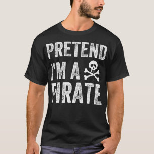 Camiseta Divertido finge que soy un pirata disfraz divertid