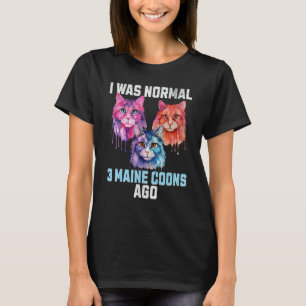 Camiseta Divertido Fui Normal hace Tres Maine Coons Atrás C