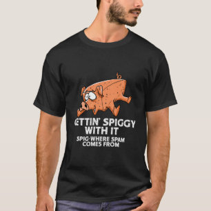 Camiseta Divertido Gettin 'Spiggy Con Esto Donde El Spam Vi