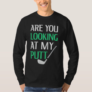 Camiseta Divertido Golf Con Decir Que Estás Mirando Mi Putt