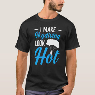 Camiseta Divertido, hago que el paracaidismo se vea calient