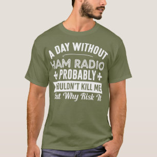 Camiseta Divertido Ham Radio Shirt un día sin Ham Radio