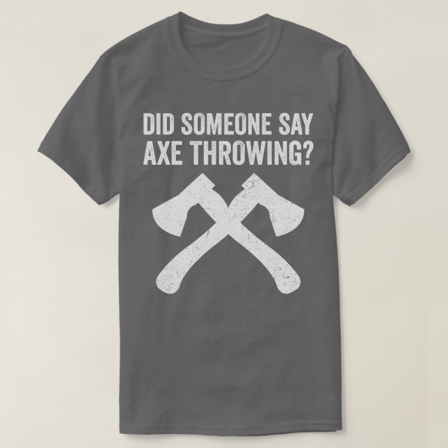 Camiseta Divertido Hatchet lanzando hachas ¿Alguien dijo Ax (Diseño del anverso)