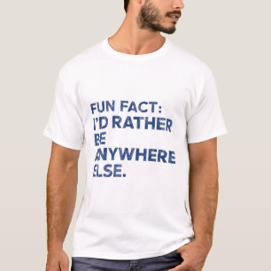 Camiseta Divertido hecho: Prefiero estar en cualquier otro