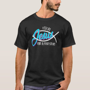 Camiseta Divertido Incluso Jesús Tenía Historia de Pescado