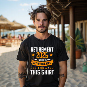 Camiseta Divertido Jubilado 2025 Trabajé Toda Mi Vida Para 