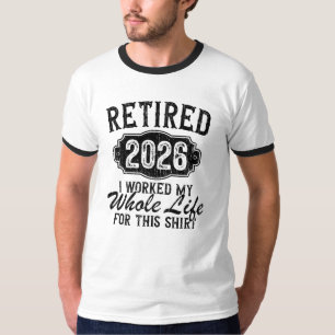 Camiseta Divertido Jubilado 2026 Trabajé Toda La Vida Para 