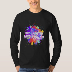 Camiseta Divertido judío Me Conduces Meshuggah Cute