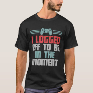 Camiseta Divertido Juego De Videojuegos, Me Apagué Para Est