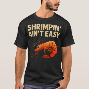 Camiseta Divertido La Caza de Camarones No Es Fácil Regalo
