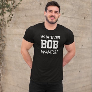 Camiseta Divertido Lo que sea que BOB Quiera Personalizado