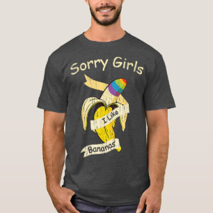 Camiseta Divertido Lo Siento Chicas Me Gustan Los Bananas O