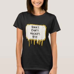Camiseta Divertido Lo siento No puede Hockey Adiós Jugador