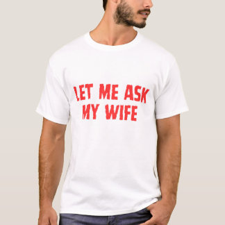 Camiseta Divertido marido dice que déjame preguntarle a mi