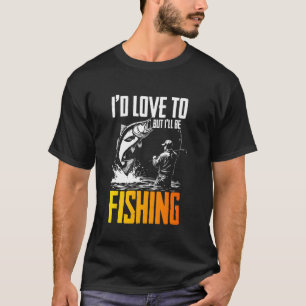 Camiseta Divertido Me Encantaría Pero Estaré Pescando