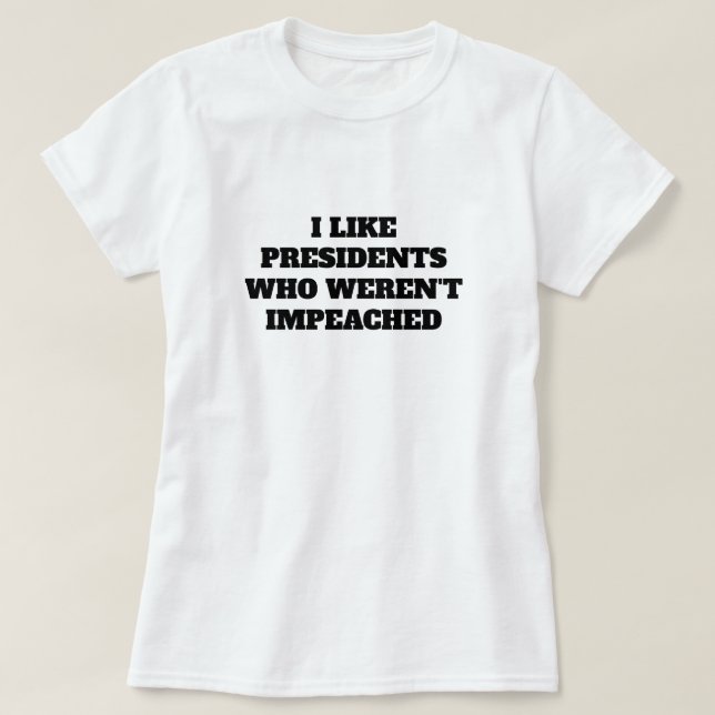 Camiseta Divertido "Me gustan los presidentes que no fueron (Diseño del anverso)
