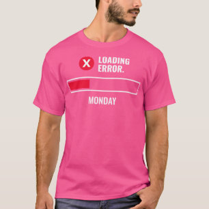 Camiseta Divertido mensaje de error de carga de lunes