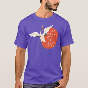 Camiseta Divertido mensaje de pájaro - Sólo baile por amor