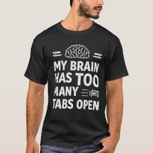 Camiseta Divertido "Mi Cerebro Tiene Demasiadas Pestañas Ab