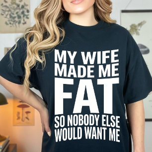 Camiseta Divertido Mi Esposa Me Hizo Gordito Para Que Nadie