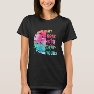 Camiseta Divertido Mi Meta Es Negar La Suya Portero De Fútb