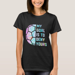 Camiseta Divertido Mi Meta Es Negar La Suya Portero De Fútb