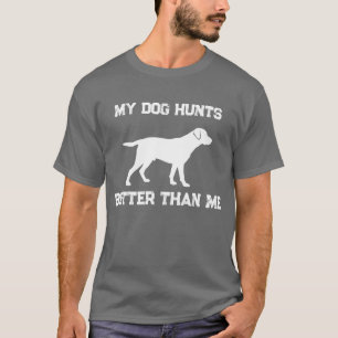 Camiseta Divertido Mi Perro Caza Mejor Que Yo Labrador Caza