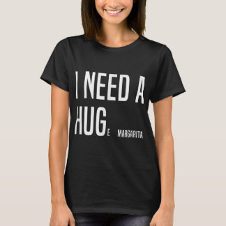 Camiseta DIVERTIDO, NECESITO UN HUGe Margarita