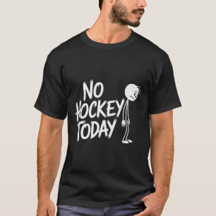 Camiseta Divertido No Hockey Hoy Triste Stickman Hockey Sob