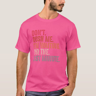 Camiseta Divertido No Me Apures Estoy Esperando El Último M