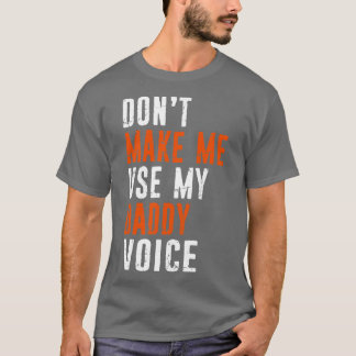 Camiseta Divertido No Me Hagan Usar Mi Voz De Papi Dolorida